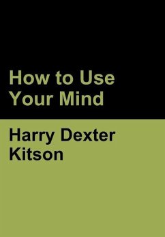 How to Use Your Mind - Kitson, Harry Dexter