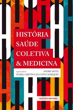 História, saúde coletiva e medicina - Mota, Andre