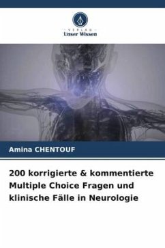 200 korrigierte & kommentierte Multiple Choice Fragen und klinische Fälle in Neurologie - CHENTOUF, Amina
