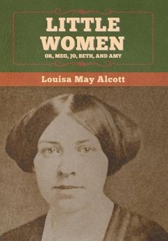 Little Women; Or, Meg, Jo, Beth, and Amy - Alcott, Louisa May