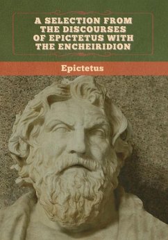 A Selection from the Discourses of Epictetus with the Encheiridion - Epictetus