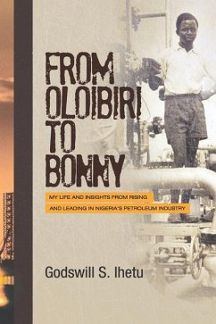 From Oloibiri to Bonny: My Life and Insights from Rising and Leading in Nigeria's Petroleum Industry - Ihetu, Godswill S.