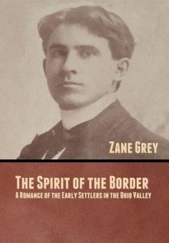 The Spirit of the Border: A Romance of the Early Settlers in the Ohio Valley - Grey, Zane