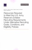 Resources Required to Meet the U.S. Army Reserve's Enlisted Recruiting Requirements Under Alternative Recruiting Goals, Conditions, and Eligibility Policies