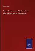 Patents for Inventions. Abridgments of Specifications relating Photography