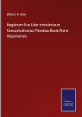 Registrum Sive Liber irrotularius et Consuetudinarius Prioratus Beate Marie Wigorniensis