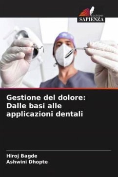 Gestione del dolore: Dalle basi alle applicazioni dentali - Bagde, Hiroj;Dhopte, Ashwini