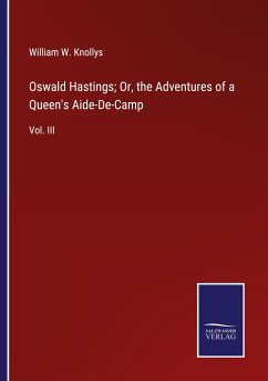Oswald Hastings; Or, the Adventures of a Queen's Aide-De-Camp - Knollys, William W.