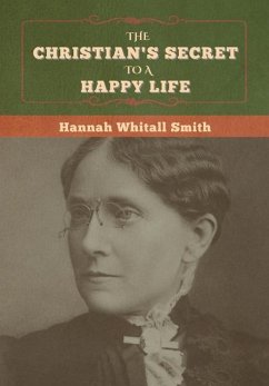 The Christian's Secret to a Happy Life - Smith, Hannah Whitall