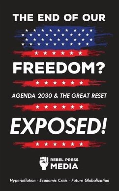 The end of our freedom?: Agenda 2030 & the great reset exposed! Hyperinflation - Economic Crisis - Future Globalization - Rebel Press Media