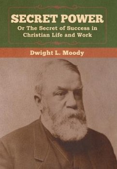 Secret Power or The Secret of Success in Christian Life and Work - Moody, Dwight L.