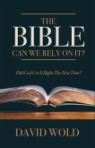 The Bible: Can We Rely On It?: Did God Get It Right The First Time?