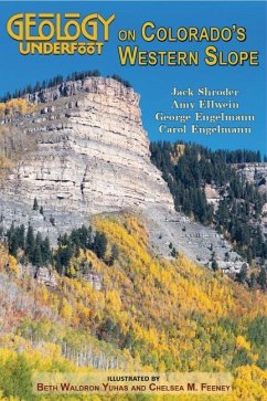 Geology Underfoot on Colorado's Western Slope - Shroder, Jack; Ellwein, Amy; Englemann, George