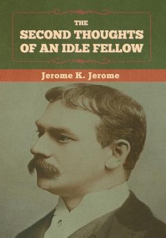 The Second Thoughts of an Idle Fellow - Jerome, Jerome K