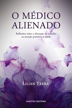 O médico alienado: Reflexões osbre a alienação do trabalho na atenção primária à saúde - Terra, Lilian