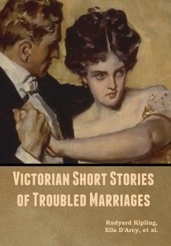 Victorian Short Stories of Troubled Marriages - Kipling, Rudyard; D'Arcy, Ella; Et Al