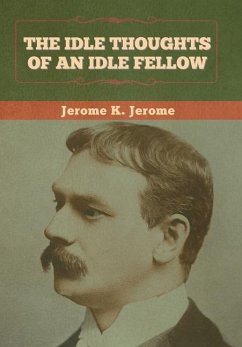 The Idle Thoughts of an Idle Fellow - Jerome, Jerome K