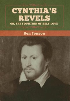 Cynthia's Revels; Or, The Fountain of Self-Love - Jonson, Ben
