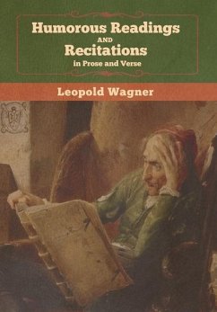 Humorous Readings and Recitations, in Prose and Verse - Wagner, Leopold