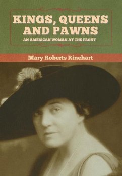 Kings, Queens and Pawns: An American Woman at the Front - Rinehart, Mary Roberts