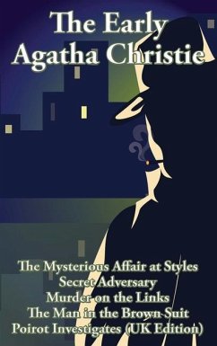 The Early Agatha Christie: The Mysterious Affair at Styles, Secret Adversary, Murder on the Links, The Man in the Brown Suit, and Ten Short Stori - Christie, Agatha