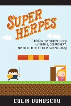 Super Herpes: A nerd's harrowing story of dating, debauchery, and disillusionment in Silicon Valley - Bundschu, Colin