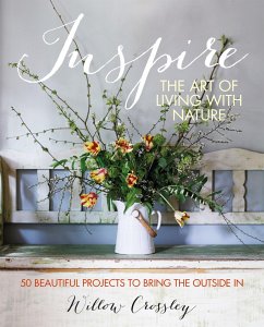 Inspire: The Art of Living with Nature - Crossley, Willow (Clare Hulton Literary Agency)