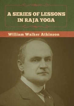 A Series of Lessons in Raja Yoga - Atkinson, William Walker