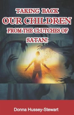 Taking Back Our Children from the Clutches of Satan - Hussey-Stewart, Donna