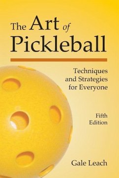 The Art of Pickleball: Techniques and Strategies for Everyone - Leach, Gale