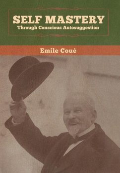 Self Mastery Through Conscious Autosuggestion - Coué, Emile