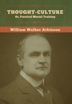 Thought-Culture; Or, Practical Mental Training - Atkinson, William Walker