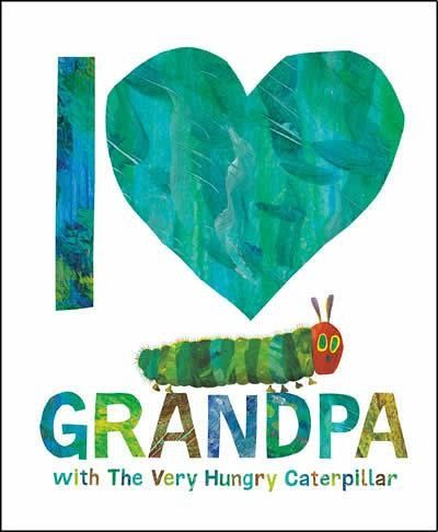I Love Grandpa with the Very Hungry Caterpillar I Love Grandpa with the Very Hungry Caterpillar