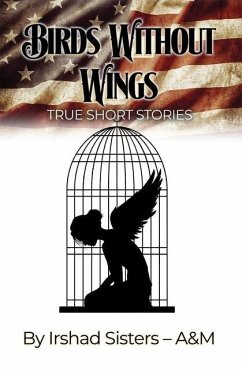 Birds Without Wings: True Short Stories - Irshad Sisters - A and M