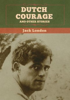 Dutch Courage and Other Stories - London, Jack