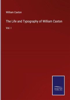 The Life and Typography of William Caxton - Caxton, William