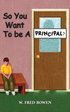 So You Want to be a Principal - Bowen, W. Fred