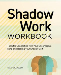 Shadow Work Workbook: Tools for Connecting with Your Unconscious Mind and Healing Your Shadow Self - Bramblett, Kelly