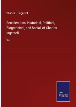 Recollections, Historical, Political, Biographical, and Social, of Charles J. Ingersoll - Ingersoll, Charles J.