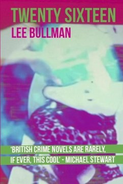 Twenty Sixteen: The coolest crime thriller you will read in 2022 - Bullman, Lee