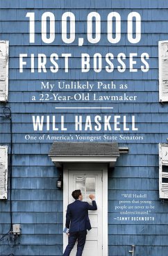 100,000 First Bosses: My Unlikely Path as a 22-Year-Old Lawmaker - Haskell, Will