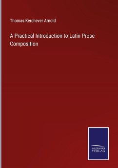 A Practical Introduction to Latin Prose Composition - Arnold, Thomas Kerchever