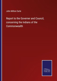 Report to the Governer and Council, concerning the Indians of the Commonwealth - Earle, John Milton