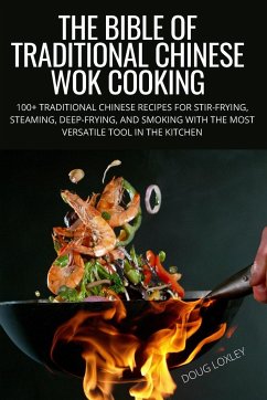 THE BIBLE OF TRADITIONAL CHINESE WOK COOKING - Doug Loxley