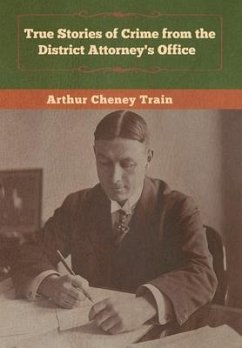 True Stories of Crime from the District Attorney's Office - Train, Arthur Cheney