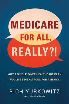 Medicare for All, Really?!: Why a Single Payer Healthcare Plan Would Be Disastrous for America - Yurkowitz, Rich