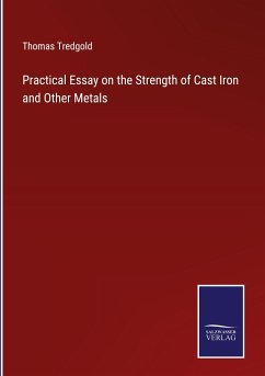 Practical Essay on the Strength of Cast Iron and Other Metals - Tredgold, Thomas
