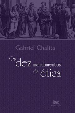 Os dez mandamentos da Ética - Chalita, Gabriel Benedito Issaac