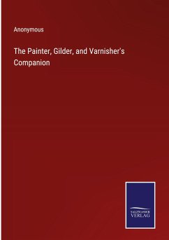 The Painter, Gilder, and Varnisher's Companion - Anonymous