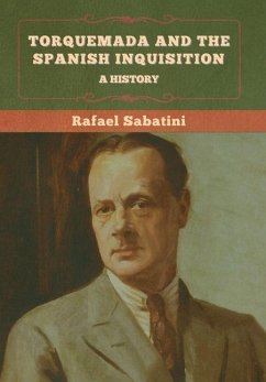 Torquemada and the Spanish Inquisition - Sabatini, Rafael